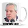 Taza Alberto Fernandez Decime Algo Lindo Tamara Pettinato Cerámica