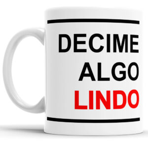 Taza Cerámica Decime Algo Lindo Frase Humor Trabajo Oficina
