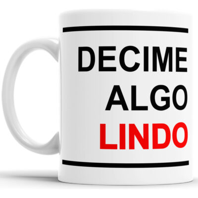 Taza Cerámica Decime Algo Lindo Frase Humor Trabajo Oficina